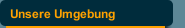 Unsere Umgebung